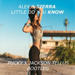 Alex & Sierra - Little Do You Know (Pucky X Jackson Tellus Bootleg)