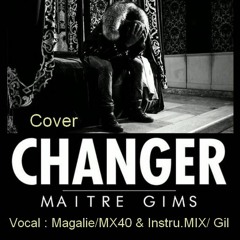 Changer  Maitre Gims Cover. MX40 & Gillou