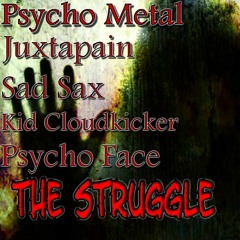 The Struggle - Psycho Metal Ft. Juxtapain - Sad Kid Stories - Psycho Face