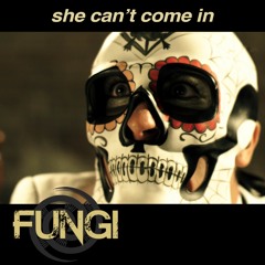 FUNGI - She Can't Come In (official audio)