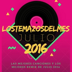 Las canciones Verano 2016 LOSTEMAZOSDELMES ---  (Vol.2) JULIO - TRACkLIST