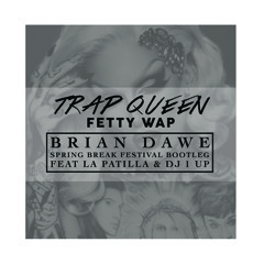 Trap Queen (Brian Dawe Festival Bootleg feat La Patilla & DJ 1UP)