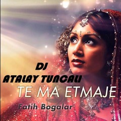 Dj Wirtual & Dj Atalay Tuncalı Ft. Fatih Bogalar - Te Ma Etmaje Remix
