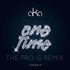 AKA - One Time (The @ProGIsTheName Remix) [Unofficial]
