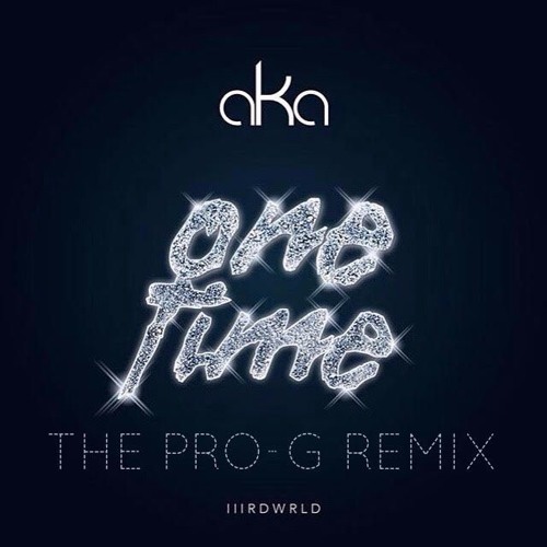 AKA - One Time (The @ProGIsTheName Remix) [Unofficial]