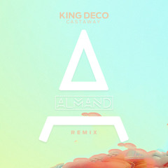 King Deco - Castaway (ALMAND Remix)