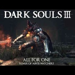 Dark Souls 3 Abyss Watchers Remix - All For One