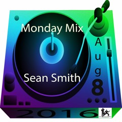 Sean Smith Monday Mix Aug 8 2016