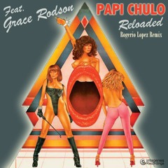 Papi Chulo Reloaded (Rogerio Lopez HD Porno Mix)Feat Grace Rodson