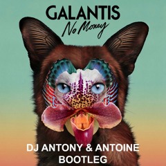 Galantis - No Money (Dj Antony & AnToine BOOTLEG) FREE DOWNLOAD