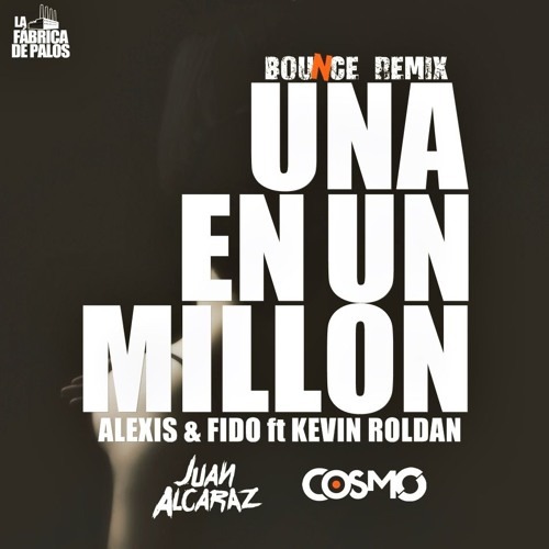 Alexis & Fido Ft Kevin Roldan - Una En Un Millon (Juan Alcaraz & Cosmo Remix)