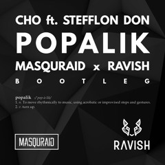 Cho ft. Stefflon Don - Popalik (Masquraid x Ravish Bootleg) *SNIPPET* -v FULL DL v-
