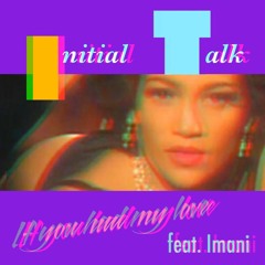 Initial Talk - If You Had My Love (feat. Imani)