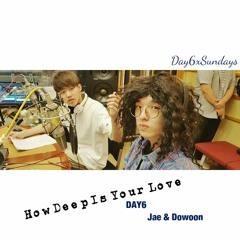 DAY6 (Jae & Dowoon) - How Deep Is Your Love