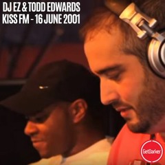 DJ EZ & Todd Edwards - Kiss FM - 16.06.2001