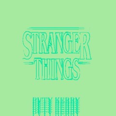 Stranger Things (PVTY KERRY Remix)