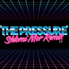 The Pressure (Shlomi Mor Remix)