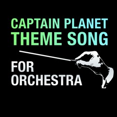 Captain Planet Theme Song For Orchestra