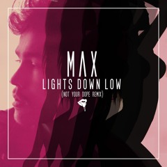 MAX - Lights Down Low (Not Your Dope Remix)