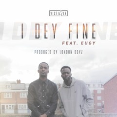 I Dey Fine Feat. Eugy (Prod. Victizzle)