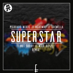 Pegboard Nerds & NGHTMRE - Superstar (Ft. Krewella) (not sorry & Wild Boyz! Remix) [FREE DOWNLOAD]