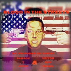 Blood In The Streets  By Samson T Judah & Uriyon Ben Israel