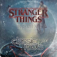 Stranger Things - Main Theme (Classic Roots Remix)