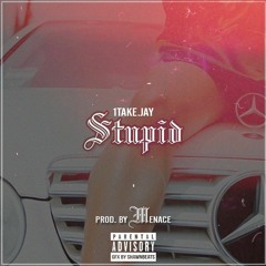 1Take.Jay - Stupid (Prod. by Menace)