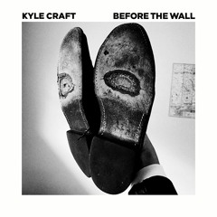 Kyle Craft - Before the Wall