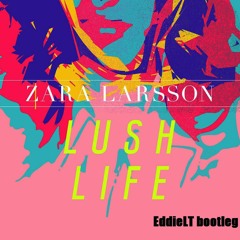 Zara Larsson - Lush Life (EddieLT Bootleg)
