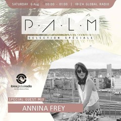 Ibiza Global Radio - P.A.L.M Radio Show mixed by Annina Frey 6/8/2016
