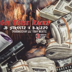 Get These Rackz [Explicit] Ft. B-RizzO X JB-Streetz X Hendrixx [Prod. By Lil'TrayBeats]