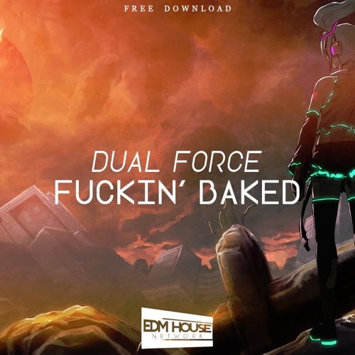 Dual Force - Fuckin' Baked [EDMHouseNetwork Free Release]