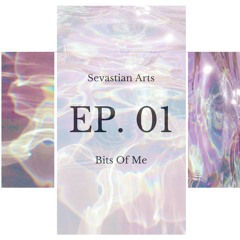 Bits Of Me EP. 01