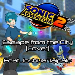 Sonic Adventure 2 - Escape From The City (Cover) (Feat. Joshua Taipale)