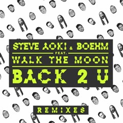Steve Aoki & Boehm feat. Walk The Moon  - Back 2 U (Felguk Remix)
