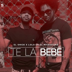 El Shick Ft. Lolo En El Microfono - Te La Bebe (Audio Oficial)
