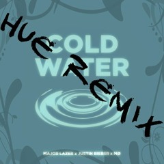 Major Lazer - Cold Water (feat. Justin Bieber & MØ)(Hue Remix)