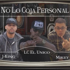 No Lo Coja Personal -LC El Unico ft. Mikey El Dezeptiko & J-King