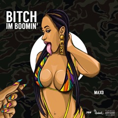 Bitch I'm Boomin' - Maxo