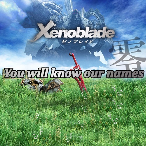 Cover Of Xenoblade 名を冠する者たち You Will Know Our Names By Loki Blo