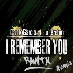 Danilo Garcia - I Remember You  Feat. Laura Brehm  (Rawtk Remix)