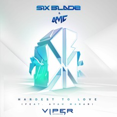 Six Blade & A.M.C Hardest To Love (feat. Ayah Marar)