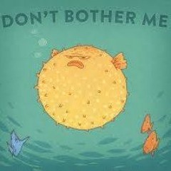 Dont Bother Me
