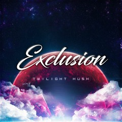 Exclusion - Twilight Hush