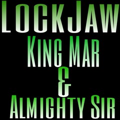 King Mar & Almighty Sir - LockJaw