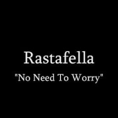 Rastafella- No Need To Worry