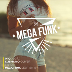Mega Funk Deep 16k 18+ Produção Elismario Oliver