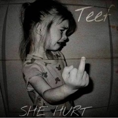 Teef - She Hurt