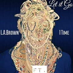 L.A.Brown feat. 1 Time-Let It Go